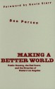 Making a Better World: Public Housing, the Red Scare, and the Direction of Modern Los Angeles - Don Parson, Kevin Starr