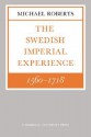 The Swedish Imperial Experience 1560 1718 - Michael Roberts