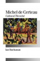 Michel de Certeau: Cultural Theorist - Ian Buchanan