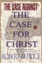 The Case Against The Case for Christ - Robert M. Price