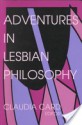 Adventures in Lesbian Philosophy - Claudia Card