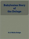 Babylonian Story of the Deluge - E.A. Wallis Budge