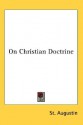 On Christian Doctrine - Augustine of Hippo