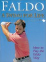 Faldo A Swing for Life: How to Play The Faldo Way - Nick Faldo, Richard Simmons