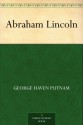 Abraham Lincoln - George Haven Putnam