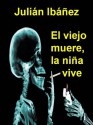 El viejo muere, la niña vive (Bellón) (Spanish Edition) - Julian Ibanez