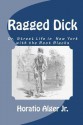 Ragged Dick: Or, Street Life in New York with the Boot Blacks - Horatio Alger Jr.