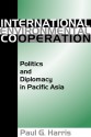 International Environment Cooperation: Politics and Diplomacy in Pacific Asia - Paul G. Harris