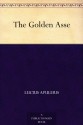 The Golden Asse - Lucius Apuleius, William Adlington