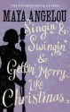 Singin' and Swingin' and Getting' Merry Like Christmas - Maya Angelou