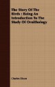 The Story of the Birds: Being an Introduction to the Study of Ornithology - Charles Dixon