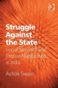 Struggle Against the State: Social Network and Protest Mobilization in India - Ashok Swain