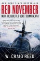 Red November: Inside the Secret U.S.-Soviet Submarine War - W. Craig Reed