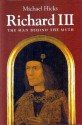 Richard Iii: The Man Behind The Myth - Michael Hicks