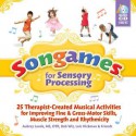 Songames for Sensory Processing: 25 Therapist Created Musical Activities for Improving Fine and Gross Motor Skills, Muscle Strength, and Rhythmicity - Bob Wiz, Aubrey Lande