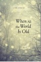 When All the World Is Old - John Rybicki