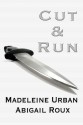 Cut & Run - Madeleine Urban, Abigail Roux