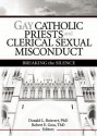 Gay Catholic Priests and Clerical Sexual Misconduct: Breaking the Silence - Donald L. Boisvert