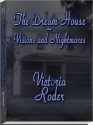 The Dream House: Visions and Nightmares - Victoria Roder