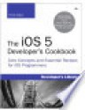 The IOS 5 Developer's Cookbook: Core Concepts and Essential Recipes for IOS Programmers, 3/E - Erica Sadun