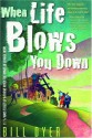 When Life Blows You Down: 11 1/2 Ways to Get Up & Thrive When the Winds of Change Howl - Bill Dyer, Janice Phelps