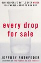 Every Drop for Sale (PB Reprint) - Jeffrey Rothfeder