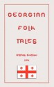 Georgian Folk Tales (Myths, Legend And Folk Tales From Around The World) - Marjory Wardrop, John Halsted