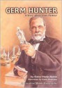 Germ Hunter: A Story about Louis Pasteur - Elaine Marie Alphin, Elaine Verstraete