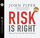 Risk is Right: Better to Lose Your Life Than to Waste It (Audio) - John Piper, David Platt, David Cochran Heath