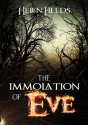 The Immolation Of Eve (Volume 1) - Helen Sarah Fields