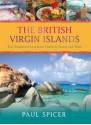 The British Virgin Islands: The Hometown Lowdown Guide to Travel and Taste - Paul Spicer