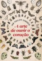 A arte de ouvir o coração (Portuguese Edition) - Jan-Philipp Sendker, Carolina Caires Coelho