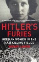 Hitler's Furies: German Women in the Nazi Killing Fields - Wendy Lower