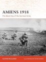 Amiens 1918: The Black Day of the German Army - Alistair Mccluskey, Peter Dennis