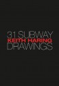 Keith Haring 31 Subway Drawings - Carlo McCormick, Jeffrey Deitch, Keith Haring, Larry Warsh