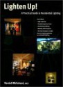 Lighten Up!: A Practical Guide to Residential Lighting - Randall D. Whitehead, Catherine Ng, Wanda Jankowski