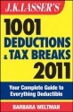 J.K. Lasser's 1001 Deductions and Tax Breaks 2011: Your Complete Guide to Everything Deductible - Barbara Weltman