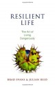 Resilient Life: The Art of Living Dangerously - Brad Evans, Julian Reid