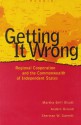 Getting It Wrong: Regional Cooperation and the Commonwealth of Independent States - Martha Brill Olcott, Anders Aslund, Sherman W. Garnett