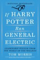 If Harry Potter Ran General Electric: Leadership Wisdom from the World of the Wizards - Tom Morris