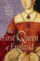 The First Queen of England: The Myth of "Bloody Mary" - Linda Porter