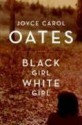 Black Girl/White Girl - Joyce Carol Oates