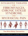 Integrative Therapies for Fibromyalgia, Chronic Fatigue Syndrome, and Myofascial: The Mind-Body Connection - Celeste Cooper, Jeffrey Miller