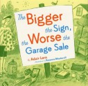 The Bigger the Sign the Worse the Garage Sale - Adair Lara, Roxanna Bikadoroff