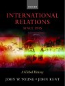 International Relations Since 1945: A Global History - John W. Young, John Kent