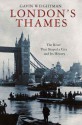 London's Thames: The River That Shaped a City and Its History - Gavin Weightman