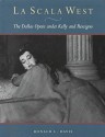 La Scala West: The Dallas Opera under Kelly and Rescigno - Ronald L. Davis, Henry S. Miller Jr.