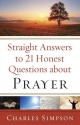 Straight Answers to 21 Honest Questions about Prayer - Charles Simpson