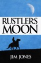 Rustler's Moon (The Jared Delaney Trilogy) - Jim Jones