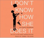 I Don't Know How She Does It: The Life of Kate Reddy, Working Mother - Allison Pearson